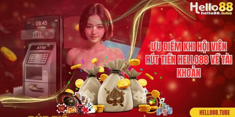 Ưu điểm khi hội viên rút tiền hello88 về tài khoản